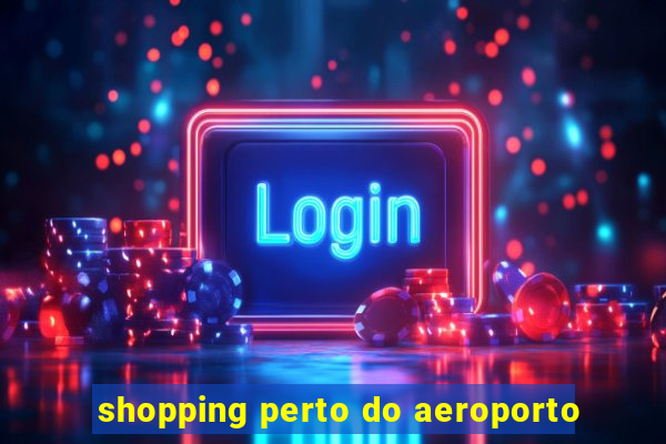 shopping perto do aeroporto